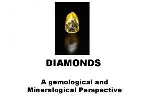 DIAMONDS A gemological and Mineralogical Perspective Lonestar Gemological