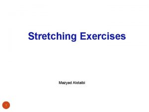 Stretching Exercises Mazyad Alotaibi 1 Mobility and Flexibility