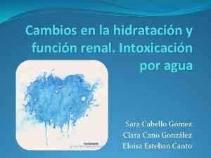 Cambios en la hidratacin y funcin renal Intoxicacin