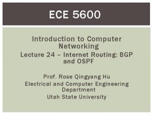 ECE 5600 Introduction to Computer Networking Lecture 24