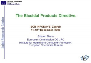 The Biocidal Products Directive ECB INFODAYS Zagreb 11