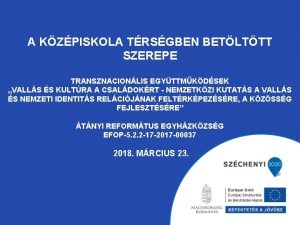 A KZPISKOLA TRSGBEN BETLTTT SZEREPE TRANSZNACIONLIS EGYTTMKDSEK VALLS