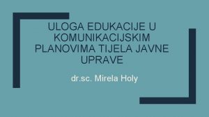 ULOGA EDUKACIJE U KOMUNIKACIJSKIM PLANOVIMA TIJELA JAVNE UPRAVE