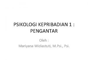 PSIKOLOGI KEPRIBADIAN 1 PENGANTAR Oleh Mariyana Widiastuti M