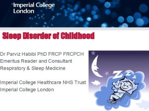 Sleep Disorder of Childhood Dr Parviz Habibi Ph