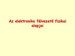 Az elektronika flvezet fizikai alapjai Jellsek Nagybetkkel egyenram