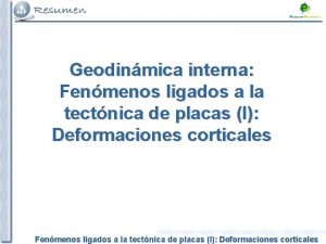 Geodinmica interna Fenmenos ligados a la tectnica de