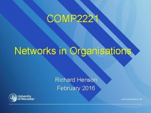 COMP 2221 Networks in Organisations Richard Henson February