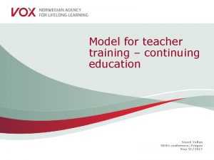 Model for teacher training continuing education Sissel Vollan