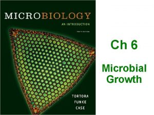 Ch 6 Microbial Growth Objectives Classify microbes into