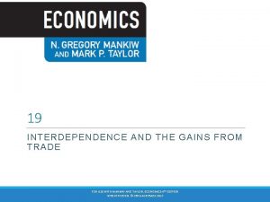 19 INTERDEPENDENCE AND THE GAINS FROM TRADE FOR