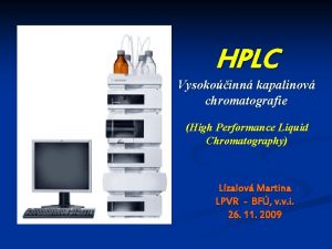 HPLC Vysokoinn kapalinov chromatografie High Performance Liquid Chromatography