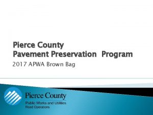 Pierce County Pavement Preservation Program 2017 APWA Brown