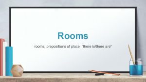 Rooms rooms prepositions of place there isthere are