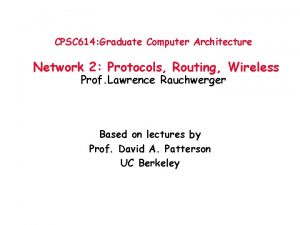 CPSC 614 Graduate Computer Architecture Network 2 Protocols
