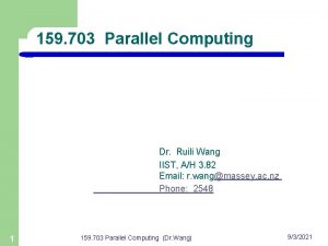 159 703 Parallel Computing Dr Ruili Wang IIST