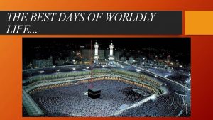 THE BEST DAYS OF WORLDLY LIFE Months of