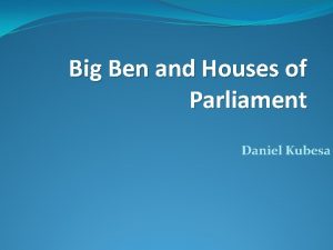 Big Ben and Houses of Parliament Daniel Kubesa