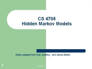 CS 4705 Hidden Markov Models Slides adapted from