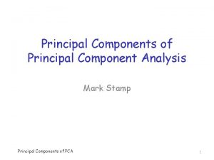 Principal Components of Principal Component Analysis Mark Stamp