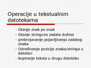 Operacije u tekstualnim datotekama itanje znak po znak