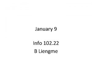 January 9 Info 102 22 B Liengme Lab