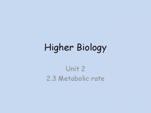 Higher Biology Unit 2 2 3 Metabolic rate