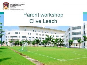 Parent workshop Clive Leach Outline At our Best