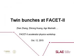 Twin bunches at FACETII Zhen Zhang Zhirong Huang