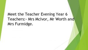 Meet the Teacher Evening Year 6 Teachers Mrs