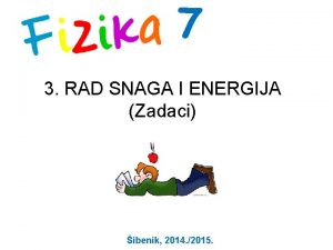 7 3 RAD SNAGA I ENERGIJA Zadaci ibenik