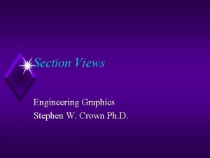 Section Views Engineering Graphics Stephen W Crown Ph