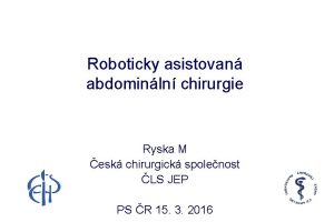 Roboticky asistovan abdominln chirurgie Ryska M esk chirurgick