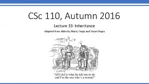 CSc 110 Autumn 2016 Lecture 33 Inheritance Adapted