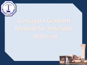 Conjugate Gradient Method for Indefinite Matrices Conjugate Gradient