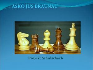 ASK JUS BRAUNAU Projekt Schulschach Vor Grndung des