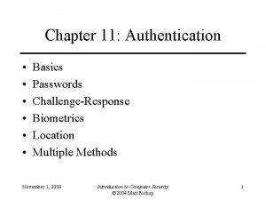 Chapter 11 Authentication Basics Passwords ChallengeResponse Biometrics Location