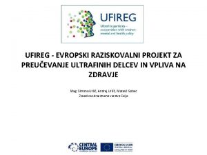 UFIREG EVROPSKI RAZISKOVALNI PROJEKT ZA PREUEVANJE ULTRAFINIH DELCEV