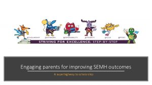 Engaging parents for improving SEMH outcomes A superhighway