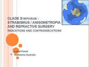 CLADE SYMPOSIUM STRABISMUS ANISOMETROPIA AND REFRACTIVE SURGERY INDICATIONS