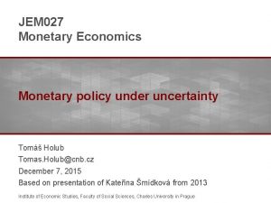 JEM 027 Monetary Economics Monetary policy under uncertainty