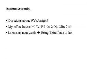 Announcements Questions about Web Assign My office hours