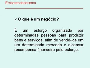 Empreendedorismo O que um negcio um esforo organizado