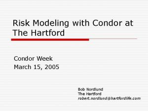 Risk Modeling with Condor at The Hartford Condor