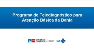 Programa de Telediagnstico para Ateno Bsica da Bahia