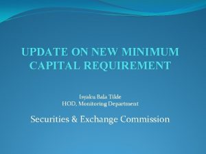 UPDATE ON NEW MINIMUM CAPITAL REQUIREMENT Isyaku Bala