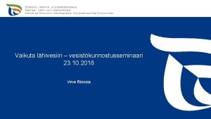 Vaikuta lhivesiin vesistkunnostusseminaari 23 10 2018 Virve Rinnola