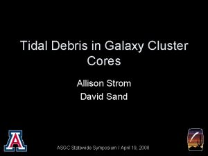 Tidal Debris in Galaxy Cluster Cores Allison Strom