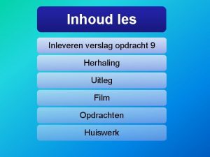 Inhoud les Inleveren verslag opdracht 9 Herhaling Uitleg