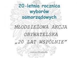 20 letnia rocznica wyborw samorzdowych MODZIEOWA AKCJA OBYWATELSKA